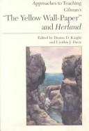Approaches to teaching Gilman's "The yellow wall-paper" and Herland by Denise D. Knight, Cynthia J. Davis