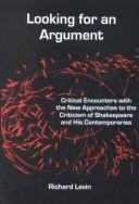 Cover of: Looking for an argument: critical encounters with the new approaches to the criticism of Shakespeare and his contemporaries