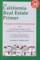 Cover of: The California real estate primer: principles of California real estate : essentials for broker and salesperson license examinations & for buyers and sellers of California real estate