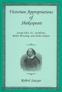 Cover of: Victorian appropriations of Shakespeare: George Eliot, A.C. Swinburne, Robert Browning, and Charles Dickens