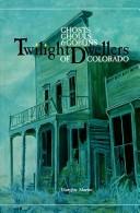 Cover of: Twilight dwellers: ghosts, ghouls & goblins of Colorado