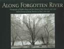 Cover of: Along forgotten river: photographs of Buffalo Bayou and the Houston Ship Channel, 1997-2001 : with accounts of early travelers to Texas, 1767-1858