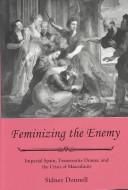 Cover of: Feminizing the enemy: Imperial Spain, transvestite drama, and the crisis of masculinity