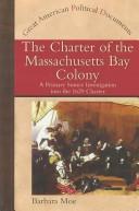 Cover of: The charter of the Massachusetts Bay Colony : a primary source investigation of the 1629 charter