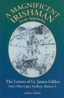 Cover of: A magnificent Irishman from Appalachia: the letters of Lt. James Gildea, First Ohio Light Artillery Battery L