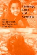 Language, Logic, and Concepts by John Theodore Macnamara, Ray Jackendoff, Paul Bloom, Karen Wynn