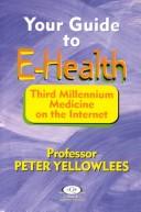 Cover of: Your guide to E-health by Peter Yellowlees