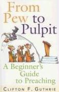 Cover of: From Pew to Pulpit: A Beginners Guide to Preaching