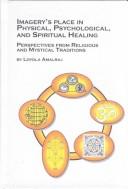 Cover of: Imagery's place in physical, psychological, and spiritual healing: perspectives from religious and mystical traditions