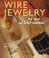 Cover of: Wire jewelry in an afternoon