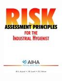 Cover of: Risk assessment principles for the industrial hygienist by M. A. Jayjock