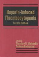 Cover of: Heparin-induced thrombocytopenia by edited by Theodore E. Warkentin, Andreas Greinacher.
