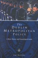 Cover of: The Dublin Metropolitan Police: a short history and genealogical guide