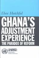 Cover of: Ghana's adjustment experience: the paradox of reform