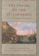 Cover of: The empire of the St. Lawrence by Donald Grant Creighton