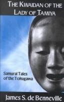 Cover of: The kwaidan of the Lady of Tamiya: samurai tales of the Tokugawa
