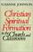 Cover of: Christian spiritual formation in the church and classroom