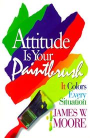 Cover of: Attitude is your paintbrush: it colors every situation