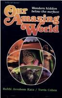 Cover of: Our amazing world by Avrohom Katz