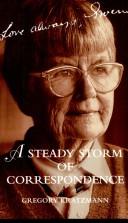 Cover of: A steady storm of correspondence: selected letters of Gwen Harwood, 1943-1995