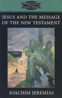 Cover of: Jesus and the message of the New Testament by Jeremias, Joachim