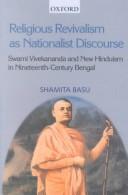 Cover of: Religious revivalism as nationalist discourse: Swami Vivekananda and new Hinduism in nineteenth century Bengal