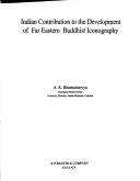 Cover of: Indian contribution to the development of Far Eastern Buddhist iconography by A. K. Bhattacharyya