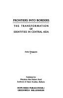 Cover of: Frontiers into borders: the transformation of identities in Central Asia