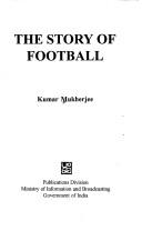 Cover of: The story of football by Kumar Mukherjee
