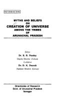 Cover of: Myths and beliefs on creation of universe among the tribes of Arunachal Pradesh by editor B.B. Pandey ; co-editor D.K. Duarah.