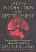 Cover of: A critical introduction to the New Testament: interpreting the message and meaning of Jesus Christ