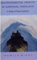 Cover of: Environmental health in Garhwal Himalaya: a study of Pauri Garhwal