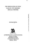 The renovation of folk tales by five modern Bengali writers by Bansari Mitra