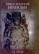 Cover of: Tribal roots of Hinduism by Tiwari, S. K.