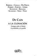 Cover of: De Caín a la clonación: ensayos sobre el límite : lo prohibido y lo posible