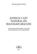Cover of: Justicia y ley natural en Baltasar Gracián: una indagación sobre la fuente iusnaturalista del humanismo