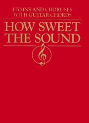 Cover of: How Sweet the Sound: Hymns and Choruses With Guitar Chords