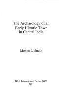 Cover of: The archaeology of an early historic town in central India