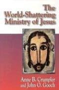 Cover of: The World-Shattering Ministry of Jesus (The Jesus Collection)