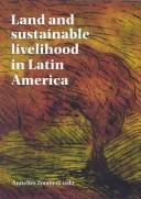 Cover of: Land and sustainable livelihood in Latin America by Annelies Zoomers (ed.)