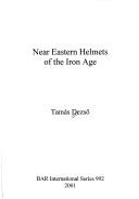 Cover of: Near Eastern helmets of the Iron Age | TamaМЃs DezsoМ€