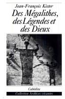 Des mégalithes, des légendes et des dieux by Jean-François Kister