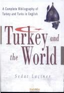 Cover of: Turkey and the world: a complete English bibliography of Turkey and Turks = Türkiye ve dünya : İngilizce Türkiye ve Türkler bibliyografyası