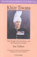 Cover of: Khizr Tiwana: the Punjab Unionist Party and the partition of India