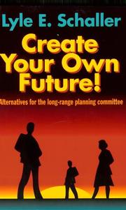 Cover of: Create your own future! by Lyle E. Schaller