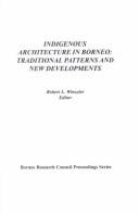 Cover of: Indigenous architecture in Borneo: traditional patterns and new developments : including papers from the Fourth Biennial International Conference of the Borneo Research Council, Bandar Seri Begawan, Brunei Darussalam