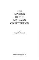 The making of the Malayan constitution by Joseph M. Fernando