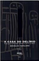 Cover of: A casa do delírio: reportagem no Manicômio Judiciário de Franco da Rocha