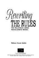 Cover of: REWRITING THE RULES: THE MALAYSIAN CRISIS MANAGEMENT MODEL. by MAHANI ZAINAL ABIDIN
