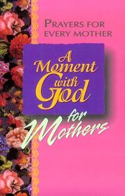 Cover of: A moment with God for mothers: prayers for every mother